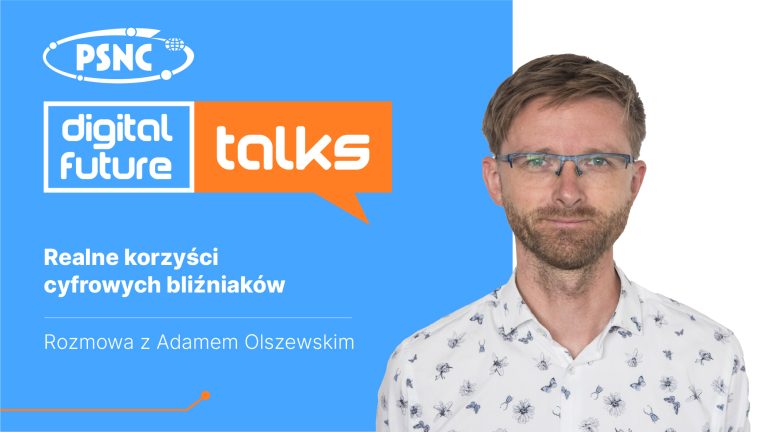 PSNC Digital Future Talks: Realne korzyści cyfrowych bliźniaków